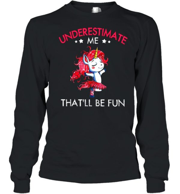 Underestimate Me Thatll Be Fun shirt