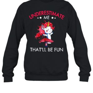 Underestimate Me Thatll Be Fun shirt 4