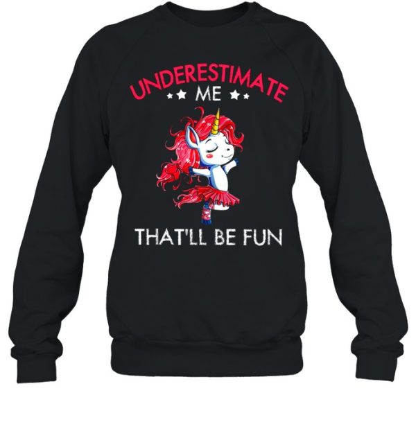 Underestimate Me Thatll Be Fun shirt