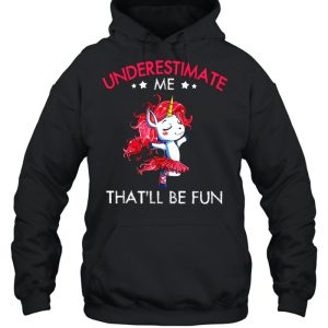 Underestimate Me Thatll Be Fun shirt 5