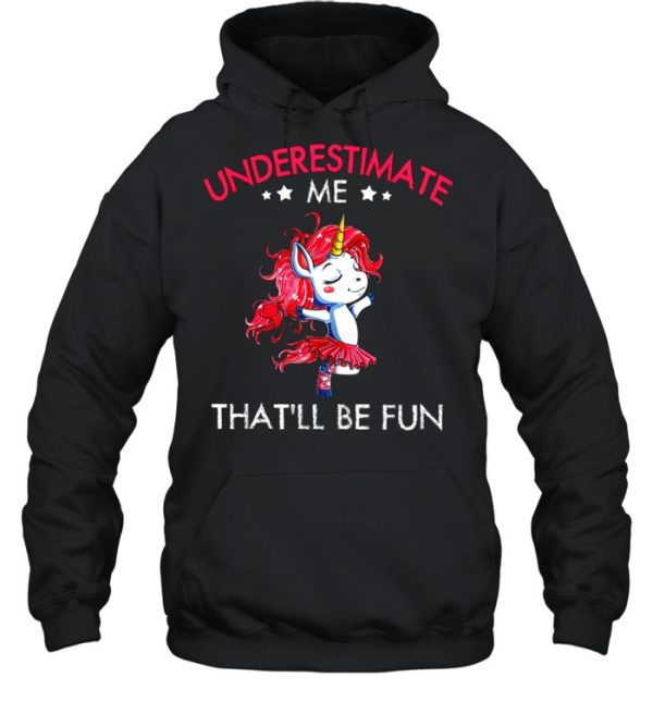 Underestimate Me Thatll Be Fun shirt