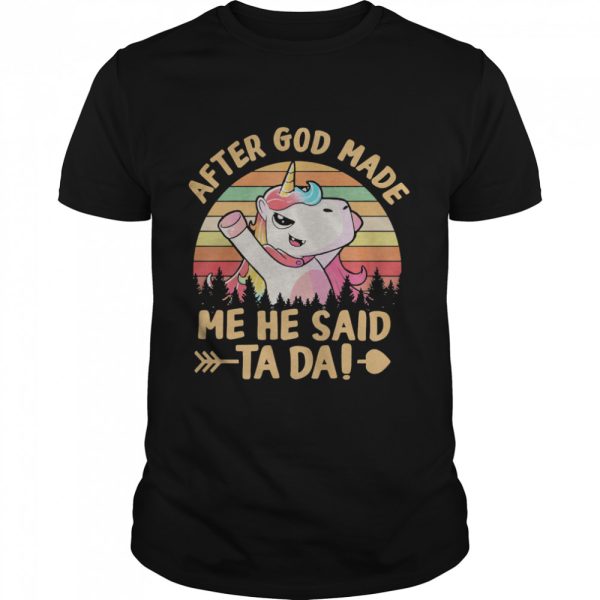 Unicon after god made me he said ta da vintage shirt