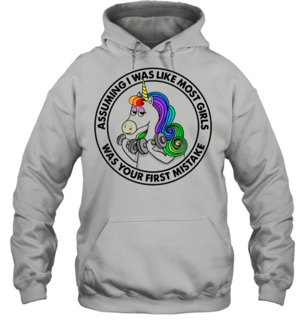 Unicorn Assuming Is Was Like Most Girls Was Your First Mistake shirt