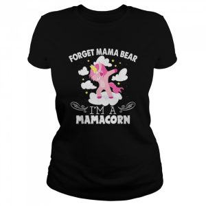 Unicorn Dabbing Forget Mama Bear Im A Mamacorn shirt 2