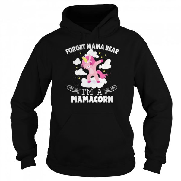 Unicorn Dabbing Forget Mama Bear Im A Mamacorn shirt