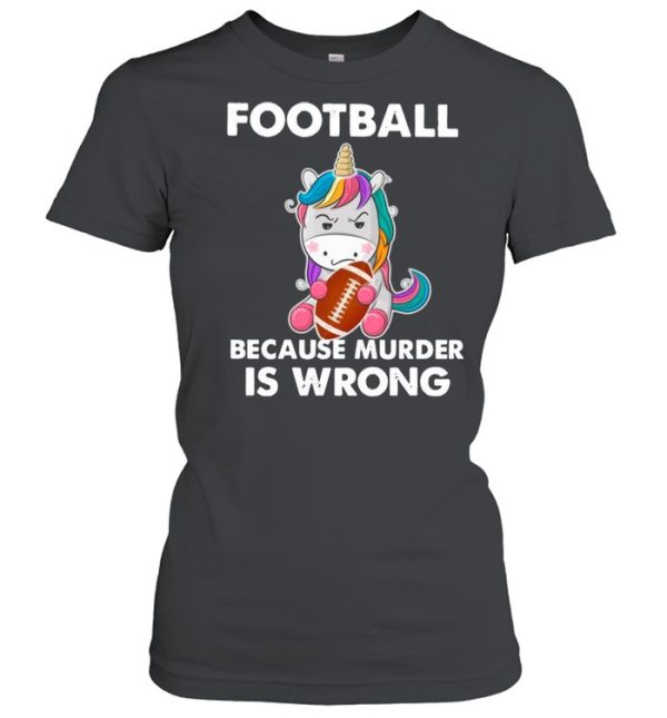 Unicorn Football Because Murder Is Wrong shirt