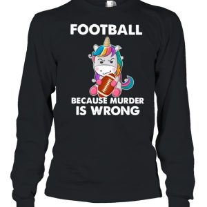 Unicorn Football Because Murder Is Wrong shirt 3