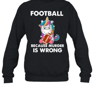 Unicorn Football Because Murder Is Wrong shirt 4