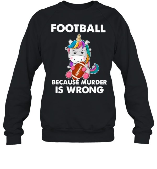 Unicorn Football Because Murder Is Wrong shirt