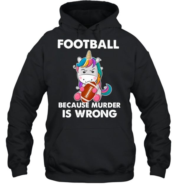 Unicorn Football Because Murder Is Wrong shirt