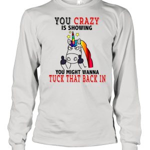 Unicorn Fucking You Crazy Is Showing You Might Wanna Tuck That Back In shirt 3