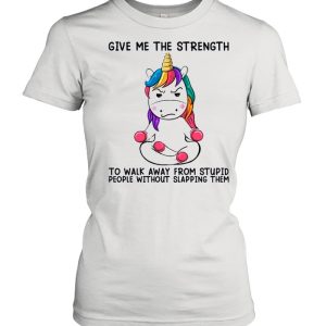 Unicorn Give Me The Strength To Talk Away From Stupid People Without Slapping Them shirt 2