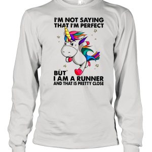 Unicorn I'm Not Saying That I'm Perfect But I Am A Runner And That Is Pretty Close shirt 3