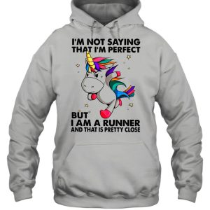 Unicorn I'm Not Saying That I'm Perfect But I Am A Runner And That Is Pretty Close shirt 5