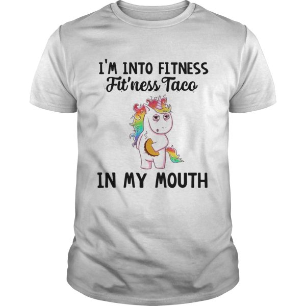 Unicorn I’m into fitness fit’ness Taco in my mouth shirt