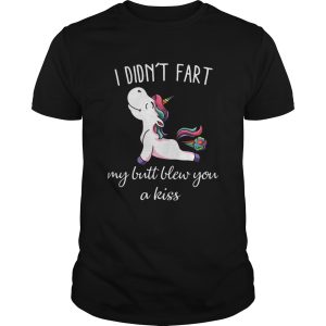 Unicorn I Didnt Fart My Butt Blew You A Kiss shirt