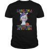 Unicorn I Have PMA Im Positive Im Mental And I Know I Have Attitude shirt
