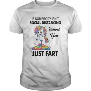 Unicorn If Somebody Isnt Social Distancing Behind You Just Fart shirt