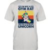 Unicorn Im Not A Gym Rat Im A Gym Vintage shirt