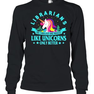 Unicorn Librarians Are Fabulous And Magical Like Unicorns Only Better shirt 3