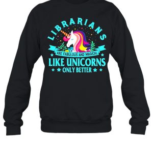 Unicorn Librarians Are Fabulous And Magical Like Unicorns Only Better shirt 4