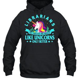 Unicorn Librarians Are Fabulous And Magical Like Unicorns Only Better shirt 5