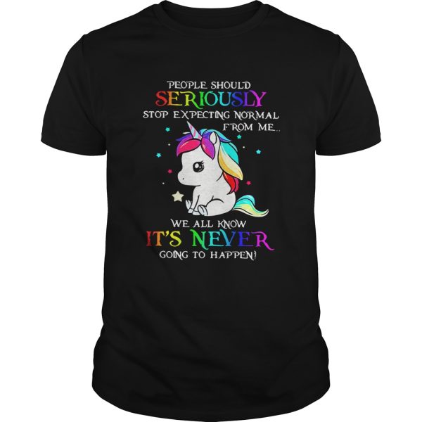 Unicorn People should Seriously stop expecting normal from me shirt