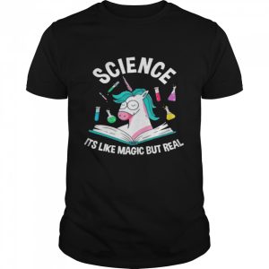 Unicorn Science It's Like Magic But Real shirt 1