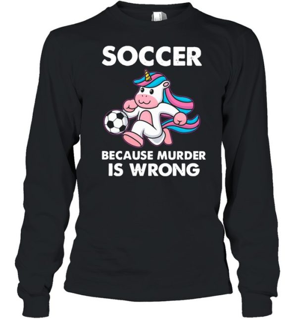 Unicorn Soccer Because Murder Is Wrong shirt