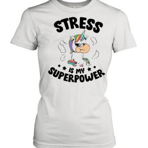 Unicorn Stress Is My Superpower shirt