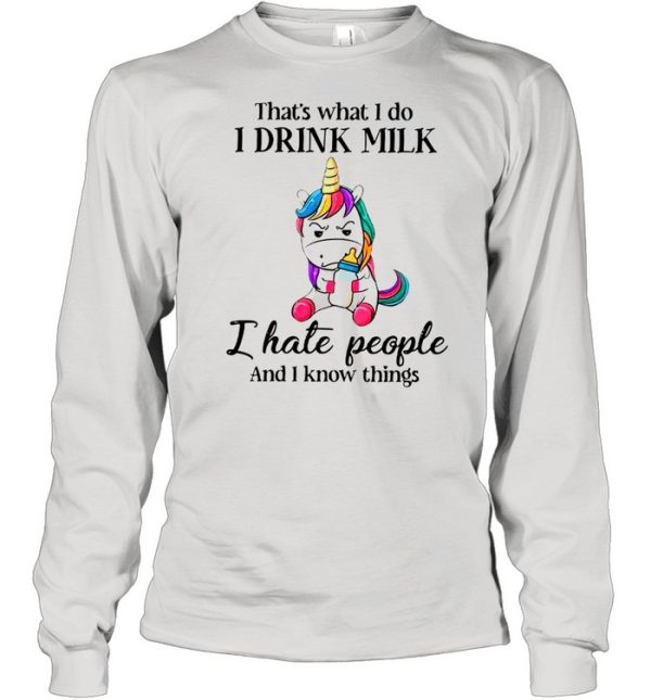 Unicorn That’s What I Do I Drink Milk I Hate People And I Know Things shirt