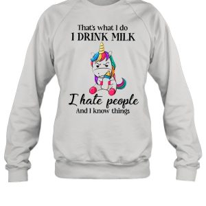 Unicorn That's What I Do I Drink Milk I Hate People And I Know Things shirt 4