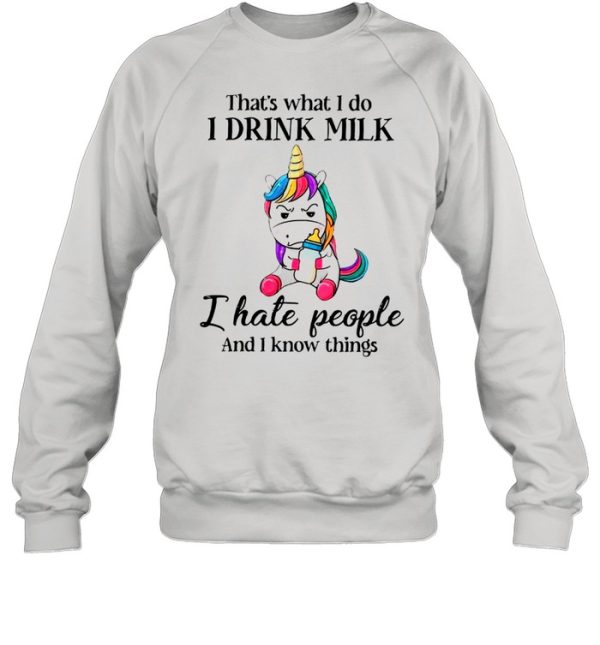 Unicorn That’s What I Do I Drink Milk I Hate People And I Know Things shirt