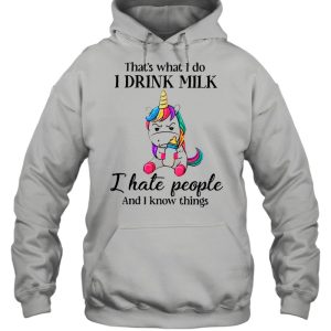 Unicorn That's What I Do I Drink Milk I Hate People And I Know Things shirt 5