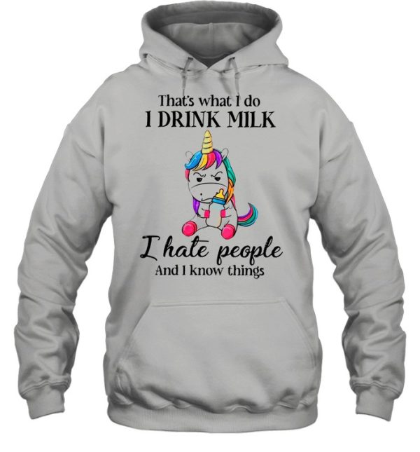 Unicorn That’s What I Do I Drink Milk I Hate People And I Know Things shirt