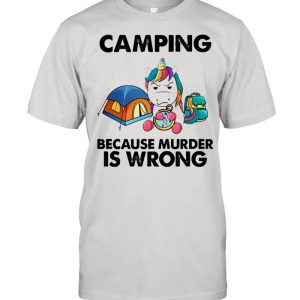 Unicorn camping because murder is wrong shirt