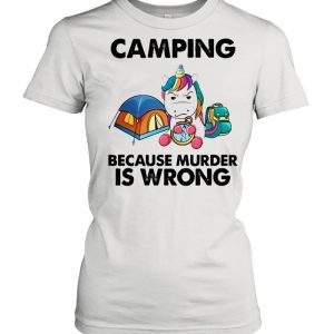 Unicorn camping because murder is wrong shirt