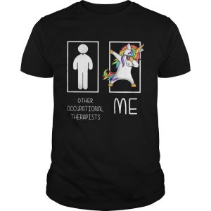 Unicorn dabbing other occupational therapists me shirt