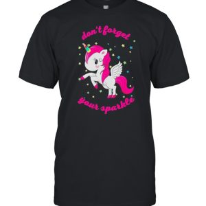 Unicorn don’t forget your sparkle shirt