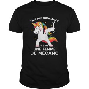 Unicorn fais moi confiance je suis une femme de mecano shirt