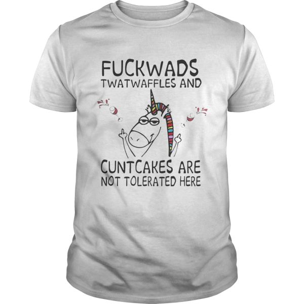 Unicorn fuckwads twatwaffles and cuntcakes are not tolerated here shirt