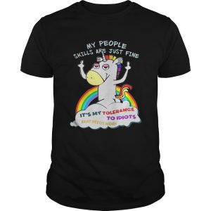 Unicorn my people skills are justfine its my tolerance to idiots that