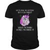 Unicorn not to brag or anything but I can forget what I’m doing while i’m doing it shirt