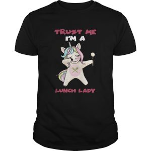 Unicorn trust me Im a Lunch Lady shirt