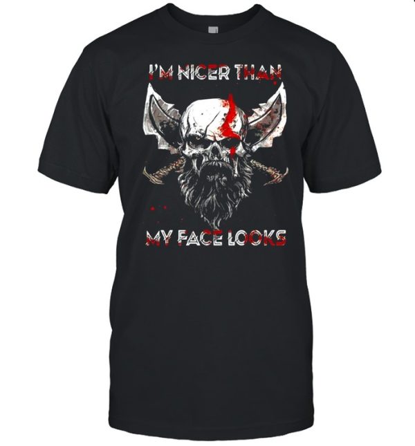 Viking Im nicer than my face looks shirt