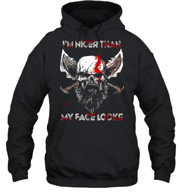 Viking Im nicer than my face looks shirt