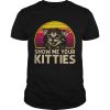 Vintage Show Me Your Kitties shirt