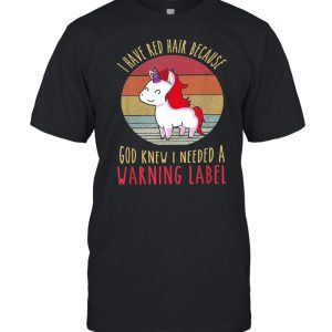 Vintage Unicorn I Have Red Hair Because God Knew I Needed A Warning Label shirt 1