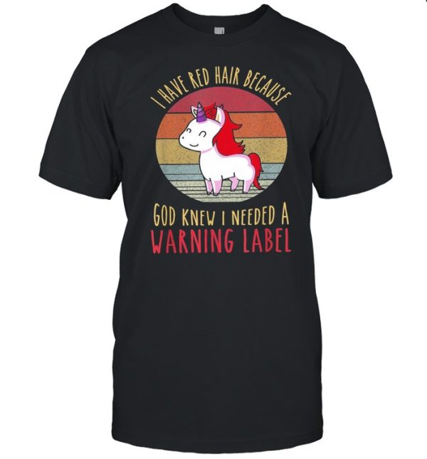 Vintage Unicorn I Have Red Hair Because God Knew I Needed A Warning Label shirt