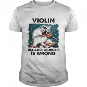 Violin Because Murder Is Wrong Shirt 1